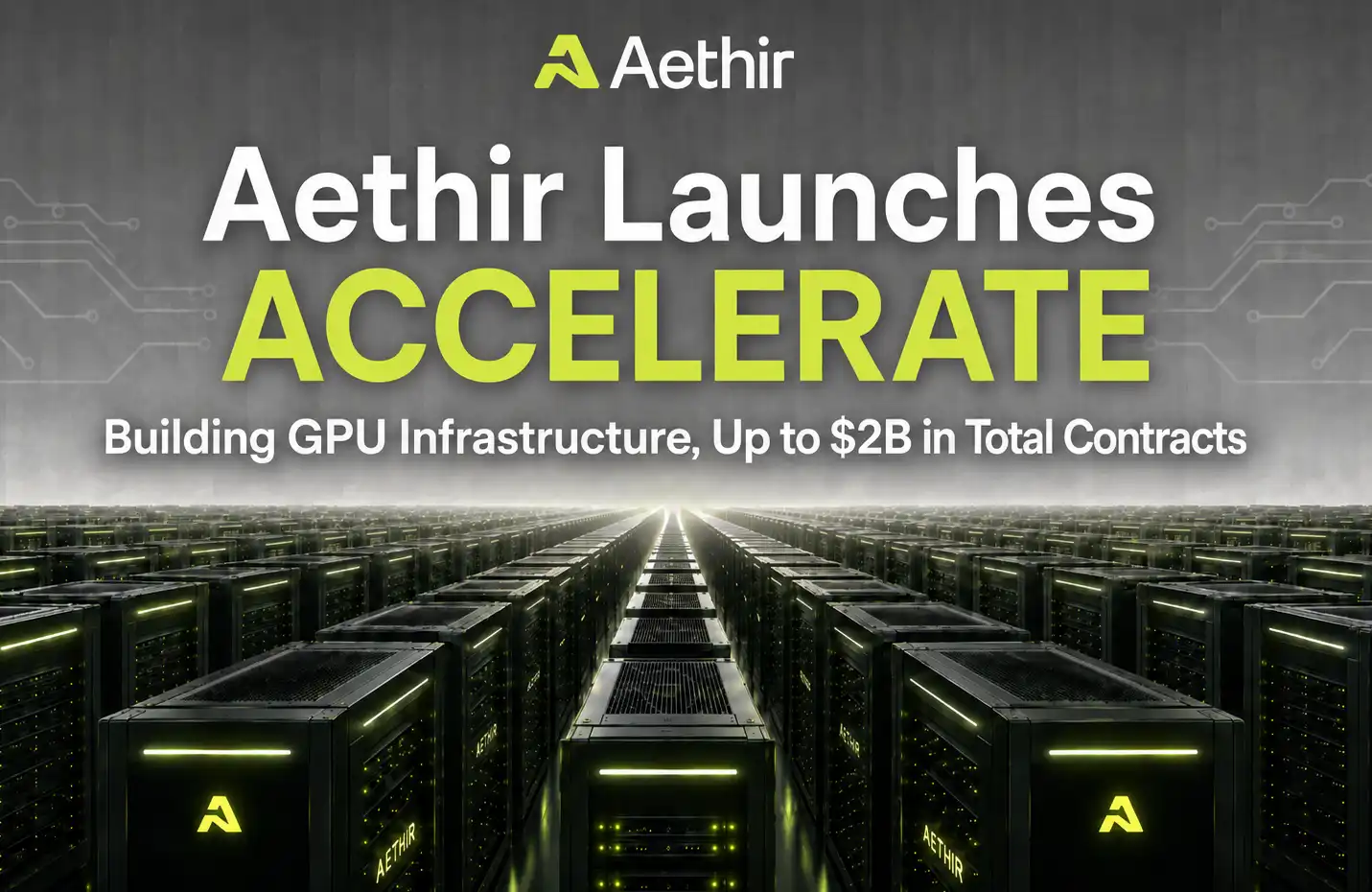 Aethir推出ACCELERATE：自主建设美欧AI数据中心，剑指逾20亿美元合同规模